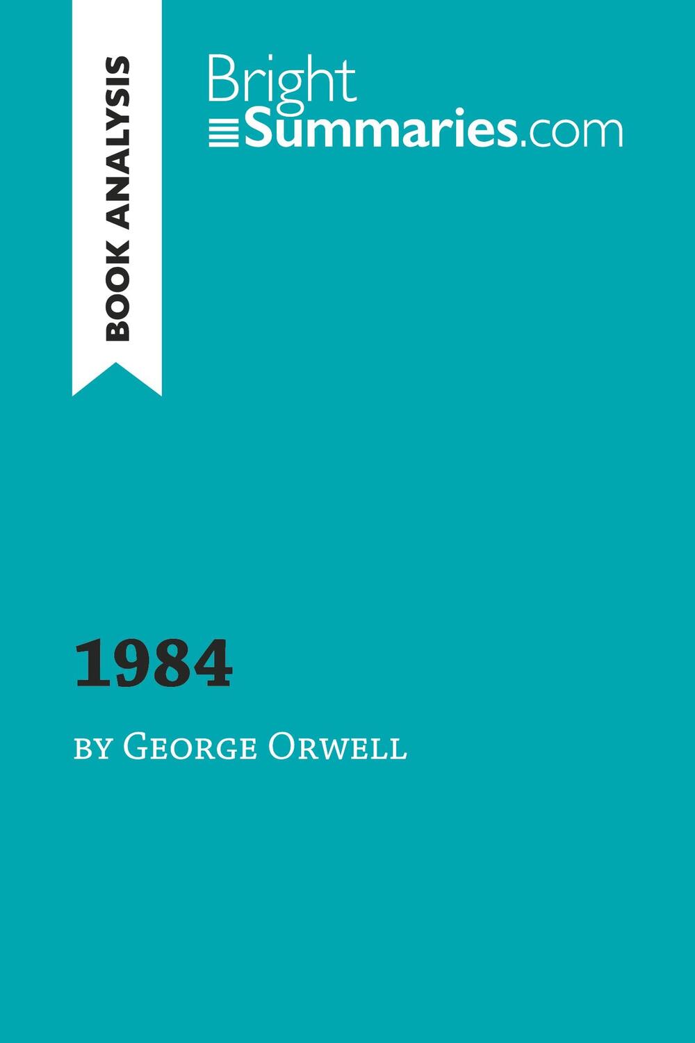 Cover: 9782806272126 | 1984 by George Orwell (Book Analysis) | Bright Summaries | Taschenbuch