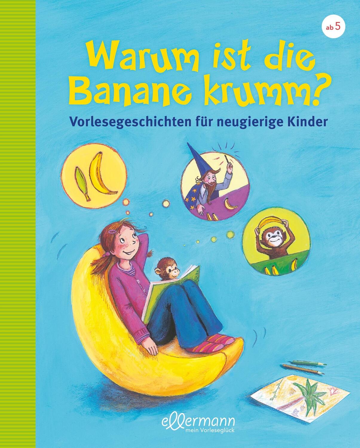 Warum ist die Banane krumm? Vorlesegeschichten für neugierige Kinder - Dreller, Christian