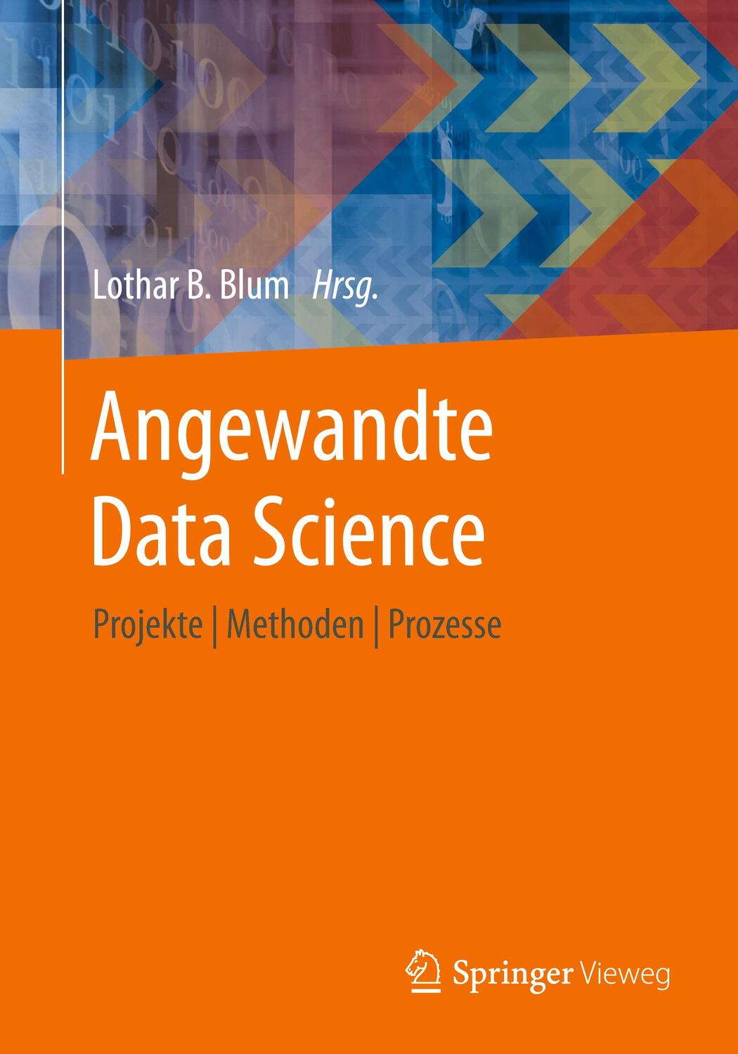 Cover: 9783658396244 | Angewandte Data Science | Projekte Methoden Prozesse | Lothar B. Blum
