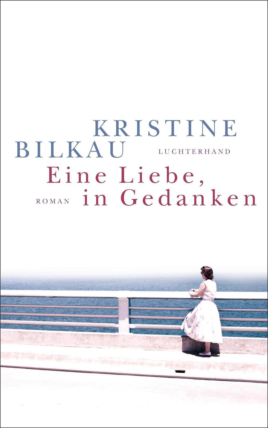 Cover: 9783630875187 | Eine Liebe, in Gedanken | Kristine Bilkau | Buch | Deutsch | 2018