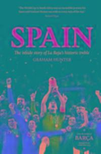 Cover: 9781909430143 | Spain | The Inside Story of la Roja's Historic Treble | Graham Hunter