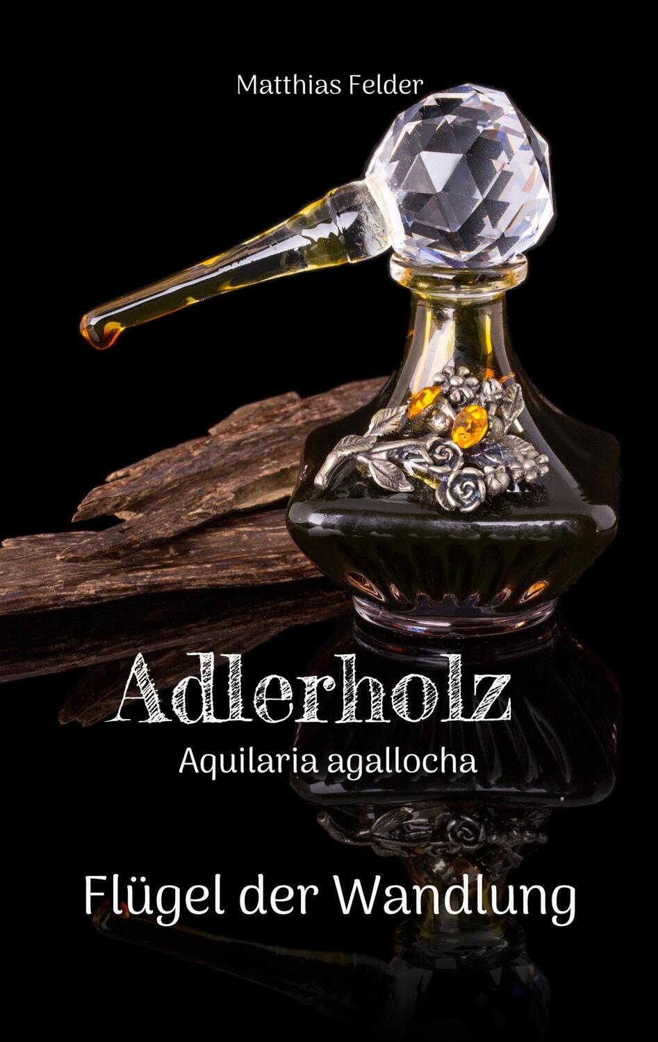Cover: 9783741291814 | Adlerholz - Aquilaria agallocha | Flügel der Wandlung | Felder | Buch