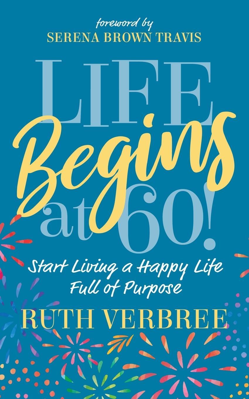 Cover: 9781631953972 | Life Begins at 60! | Start Living a Happy Life Full of Purpose | Buch