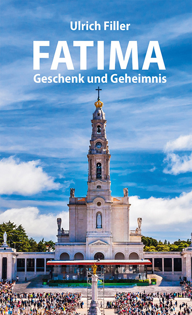 Cover: 9783863571764 | Fatima | Geschenk und Geheimnis | Ulrich Filler | Taschenbuch | 176 S.