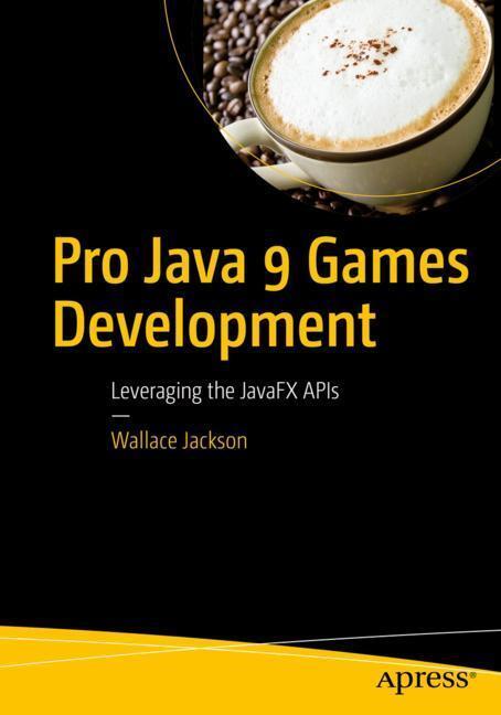 Cover: 9781484209745 | Pro Java 9 Games Development | Leveraging the Javafx APIs | Jackson