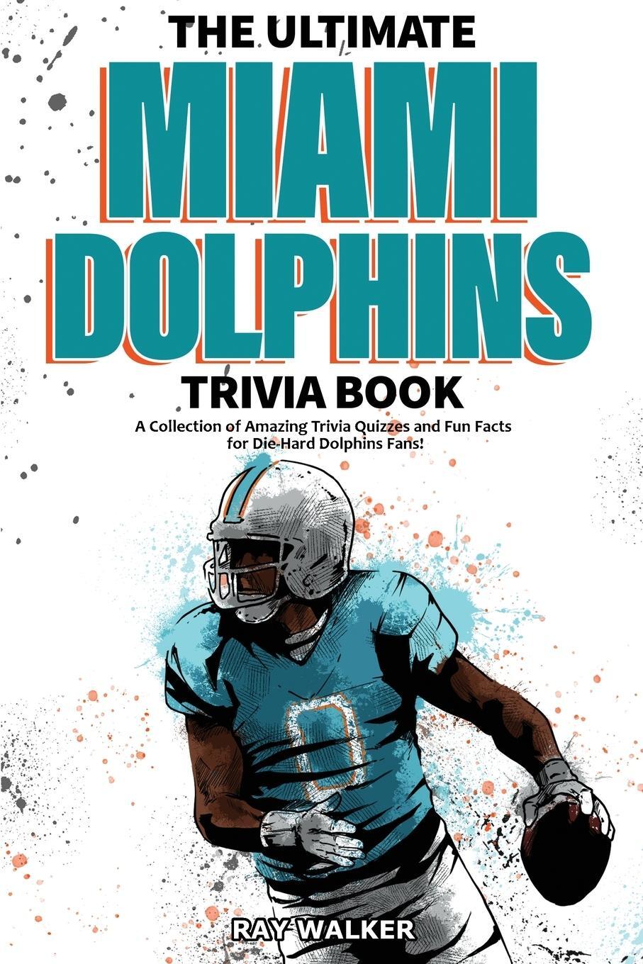 Cover: 9781953563446 | The Ultimate Miami Dolphins Trivia Book | Ray Walker | Taschenbuch