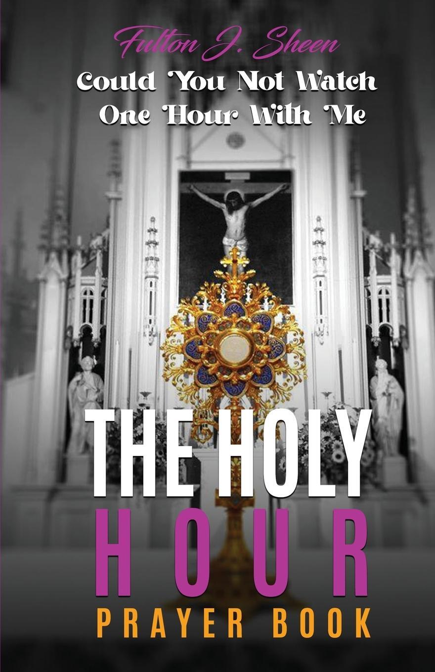 Cover: 9781990427183 | The Holy Hour Prayer Book | Could You Not Watch One Hour With Me
