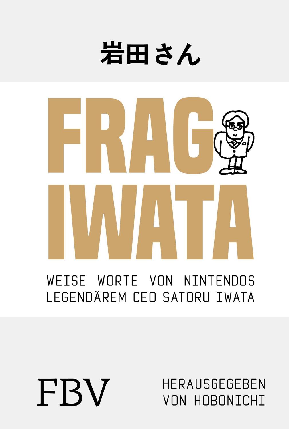 Cover: 9783959724302 | Frag Iwata | Weise Worte von Nintendos legendärem CEO Satoru Iwata