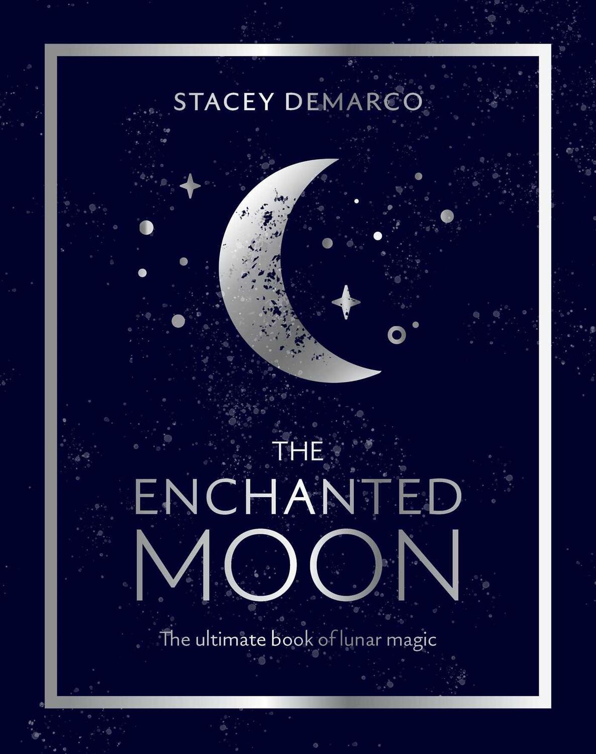 Cover: 9781925946147 | The Enchanted Moon | The Ultimate Book of Lunar Magic | Stacey Demarco