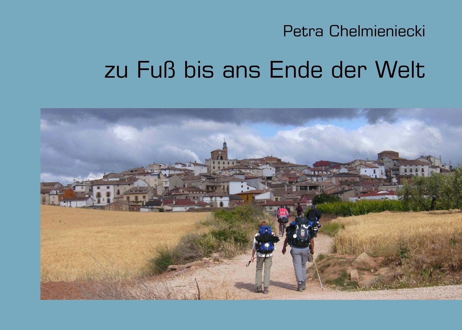 Cover: 9783848202928 | zu Fuß bis ans Ende der Welt | Petra Chelmieniecki | Taschenbuch