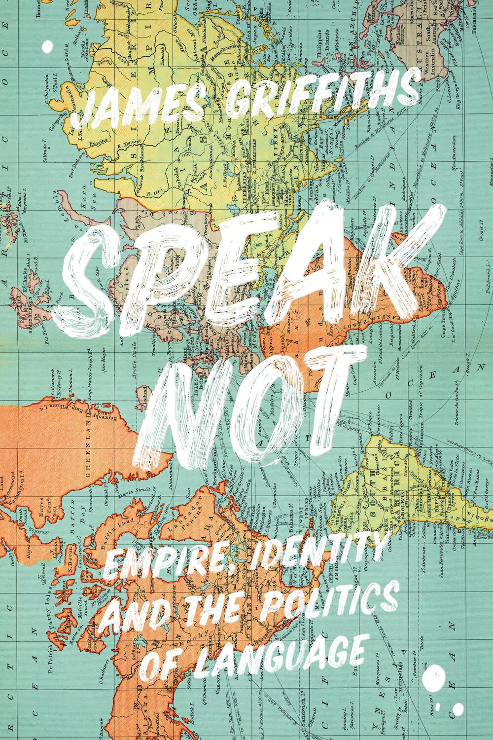 Cover: 9781786999696 | Speak Not | Empire, Identity and the Politics of Language | Griffiths