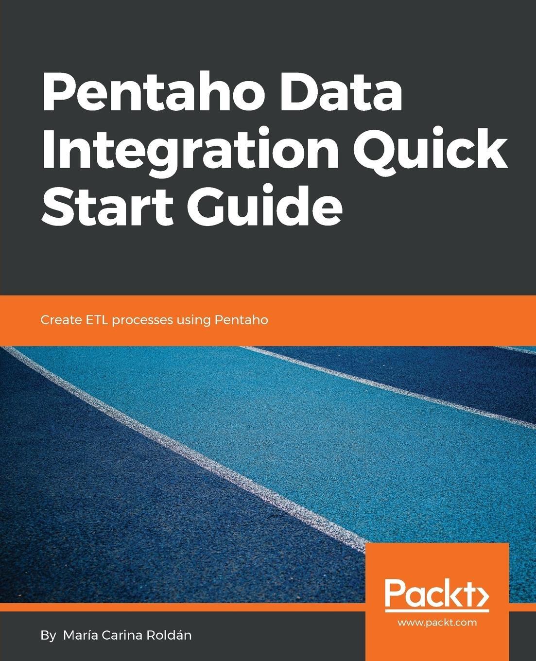 Cover: 9781789343328 | Pentaho Data Integration Quick Start Guide | María Carina Roldán