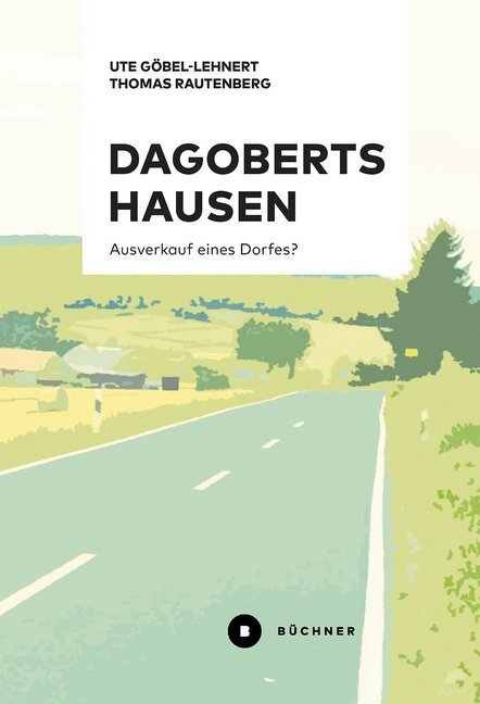 Cover: 9783963172069 | Dagobertshausen | Ausverkauf eines Dorfes? | Ute Göbel-Lehnert (u. a.)