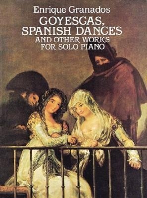 Cover: 9780486254814 | Goyescas, Spanish Dances and Other Works | For Solo Piano | Granados