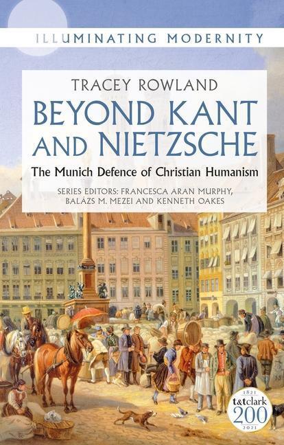 Cover: 9780567703200 | Beyond Kant and Nietzsche: The Munich Defence of Christian Humanism