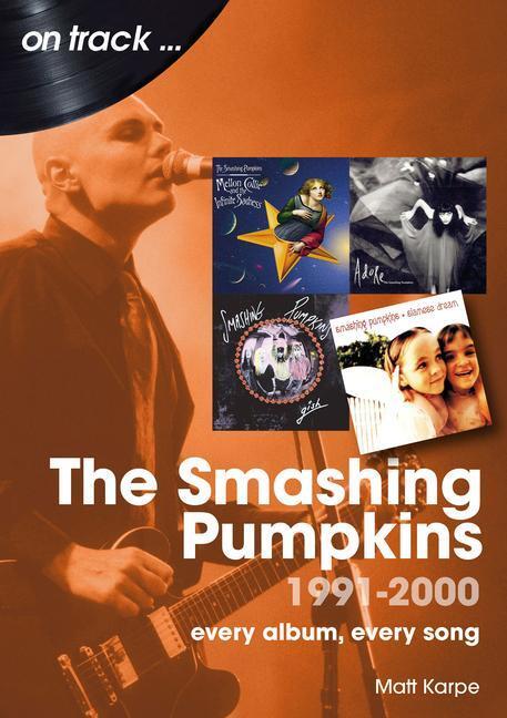 Cover: 9781789522914 | The Smashing Pumpkins 1991 to 2000 On Track | Every Album, Every Song