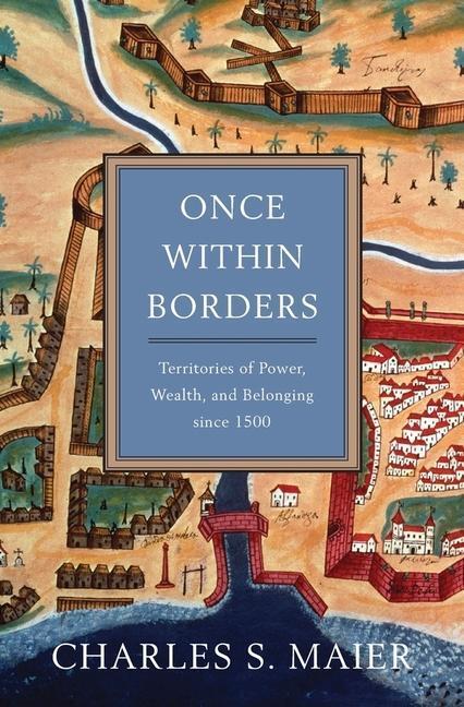 Cover: 9780674059788 | Once Within Borders: Territories of Power, Wealth, and Belonging...