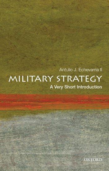 Cover: 9780199340132 | Military Strategy: A Very Short Introduction | Antulio J. Echevarria