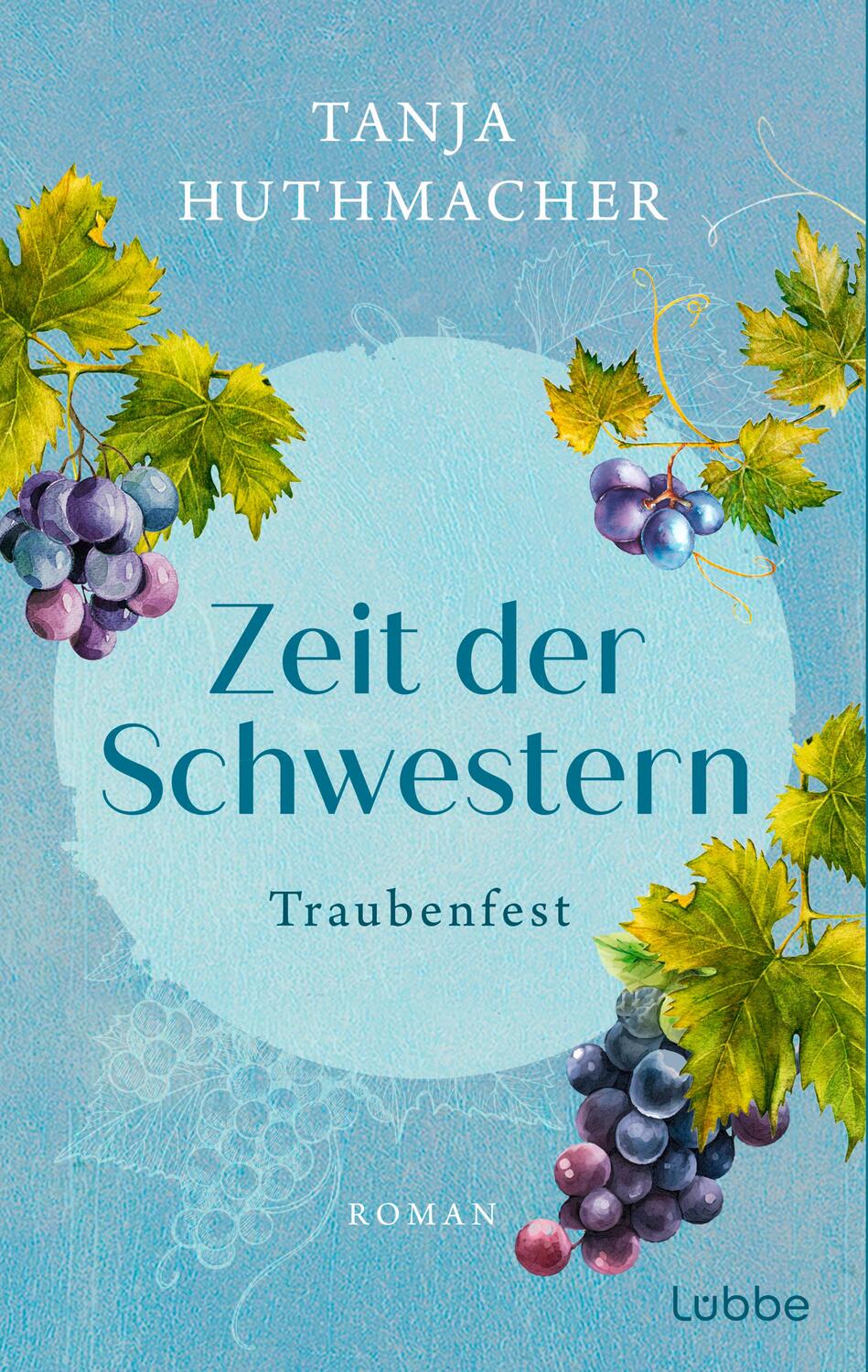 Cover: 9783404193219 | Zeit der Schwestern | Traubenfest. Roman | Tanja Huthmacher | Buch