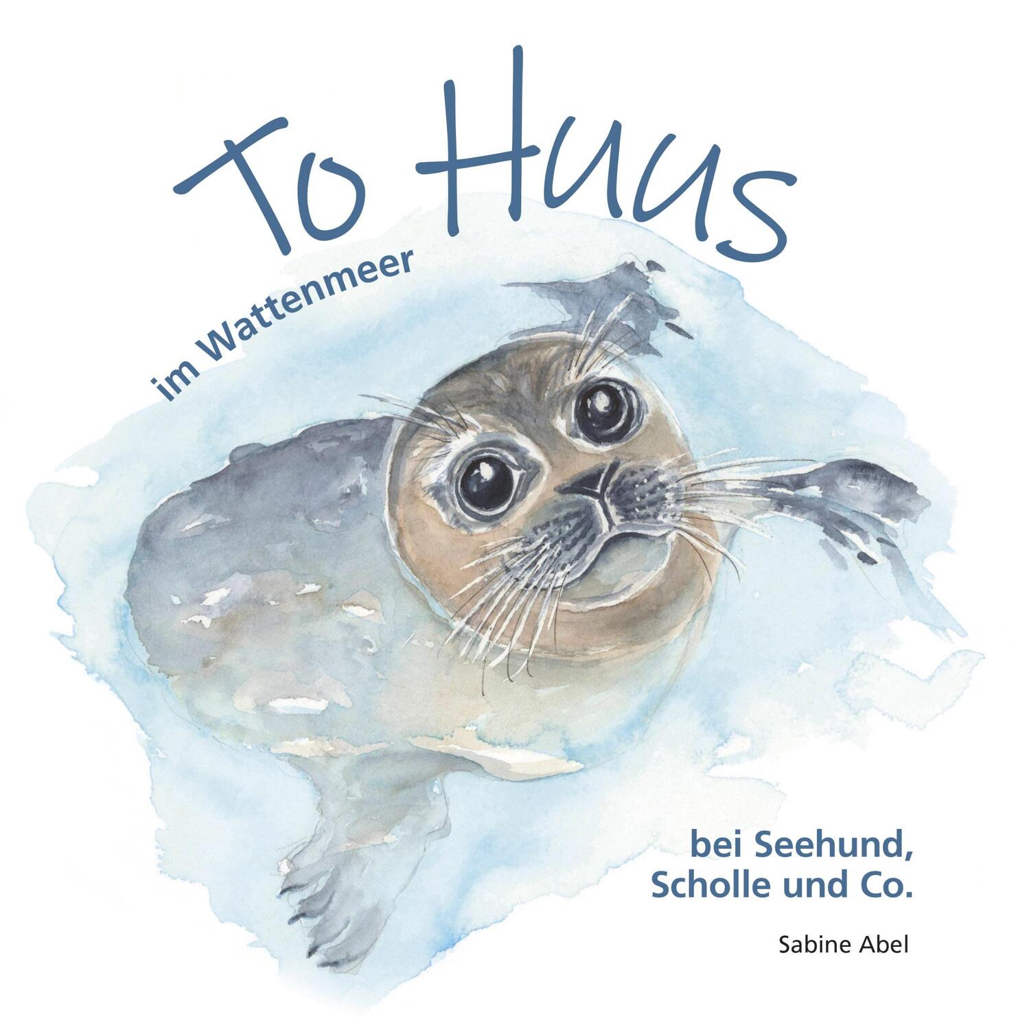 Cover: 9783944841755 | To Huus im Wattenmeer | bei Seehund, Scholle und Co. | Sabine Abel