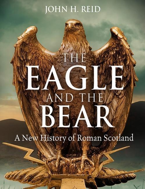 Cover: 9781780278148 | The Eagle and the Bear | A New History of Roman Scotland | Reid | Buch