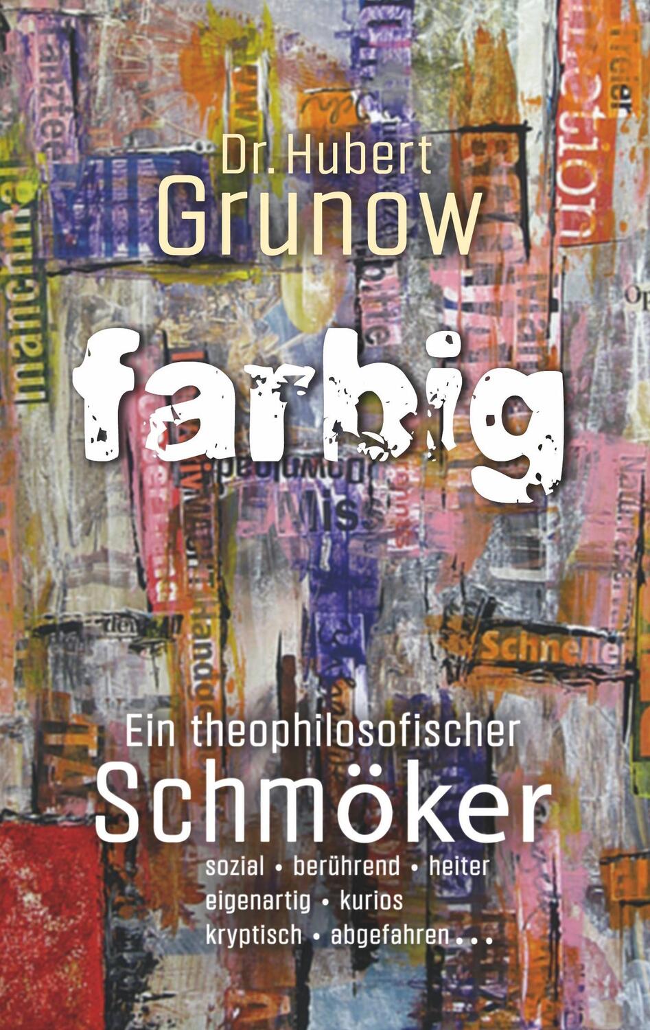 Cover: 9783750400900 | farbig | Ein theophilosofischer Schmöker | Hubert Grunow | Taschenbuch