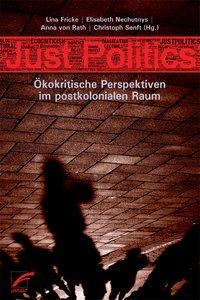 Cover: 9783897715455 | Just Politics | Ökokritische Perspektiven im postkolonialen Raum