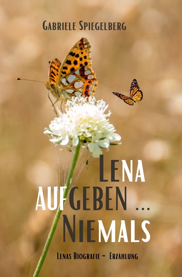 Cover: 9783756521258 | LENA AUFGEBEN ... NIEMALS | DE | Gabriele Spiegelberg | Taschenbuch