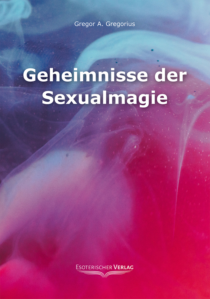 Cover: 9783932928369 | Geheimnisse der Sexualmagie | Gregor A. Gregorius | Taschenbuch