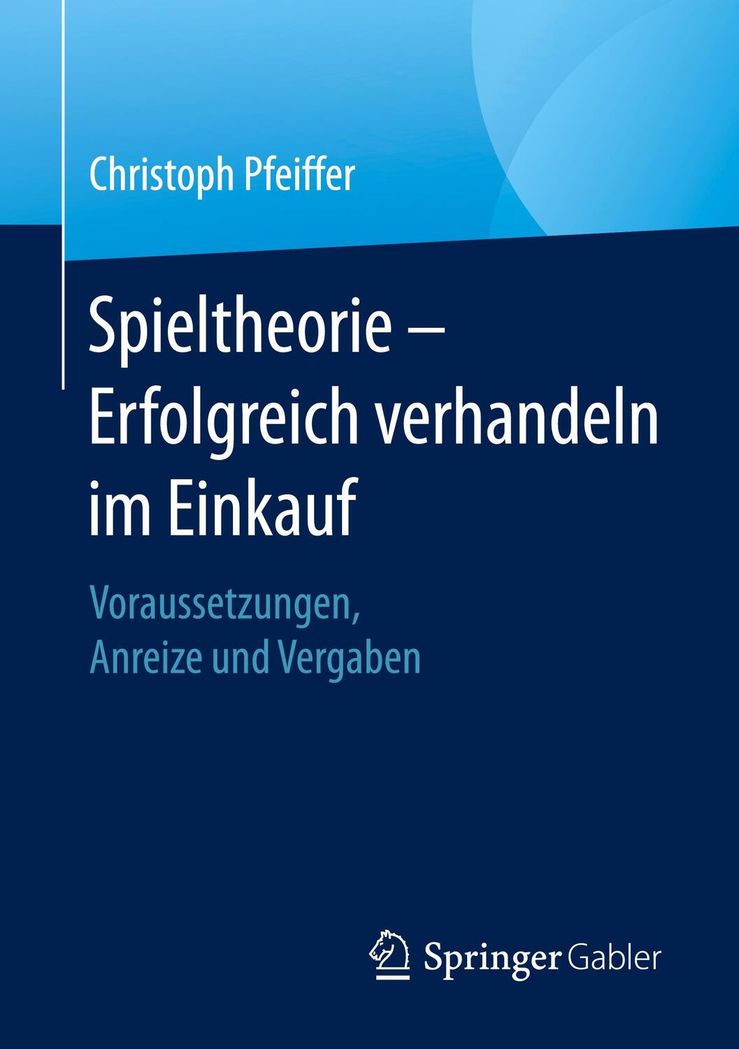 Cover: 9783658326852 | Spieltheorie - Erfolgreich verhandeln im Einkauf | Christoph Pfeiffer