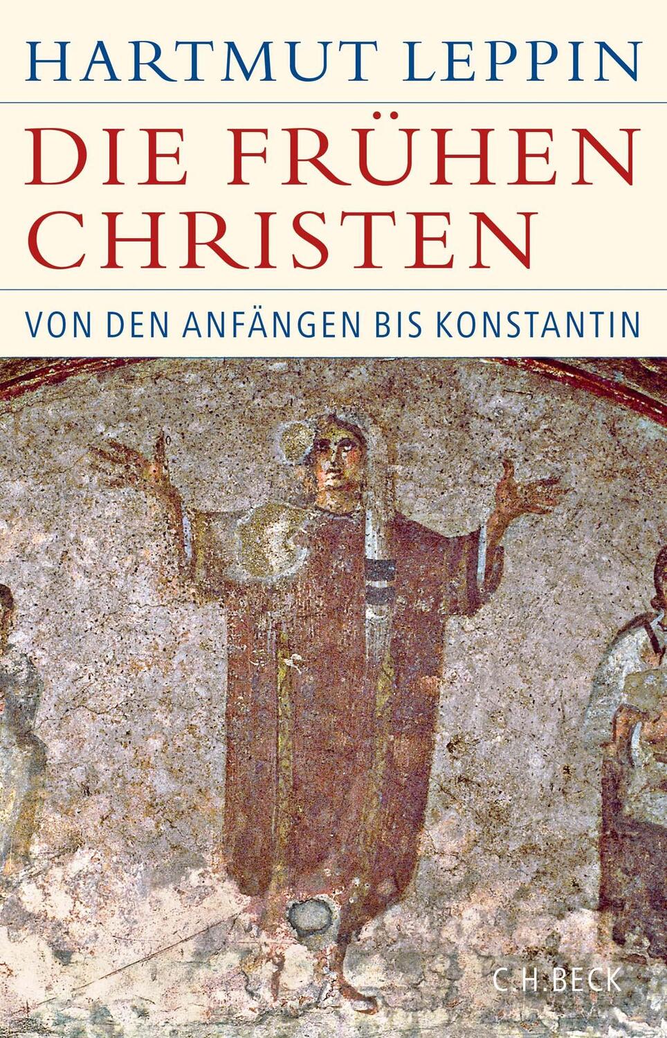 Cover: 9783406725104 | Die frühen Christen | Von den Anfängen bis Konstantin | Hartmut Leppin