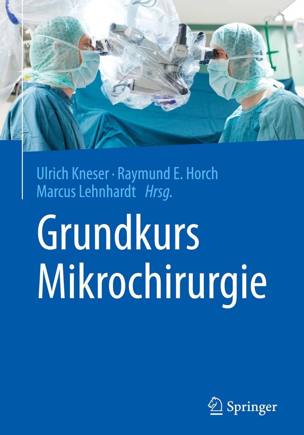 Cover: 9783662480366 | Grundkurs Mikrochirurgie | Ulrich Kneser (u. a.) | Buch | xx | Deutsch