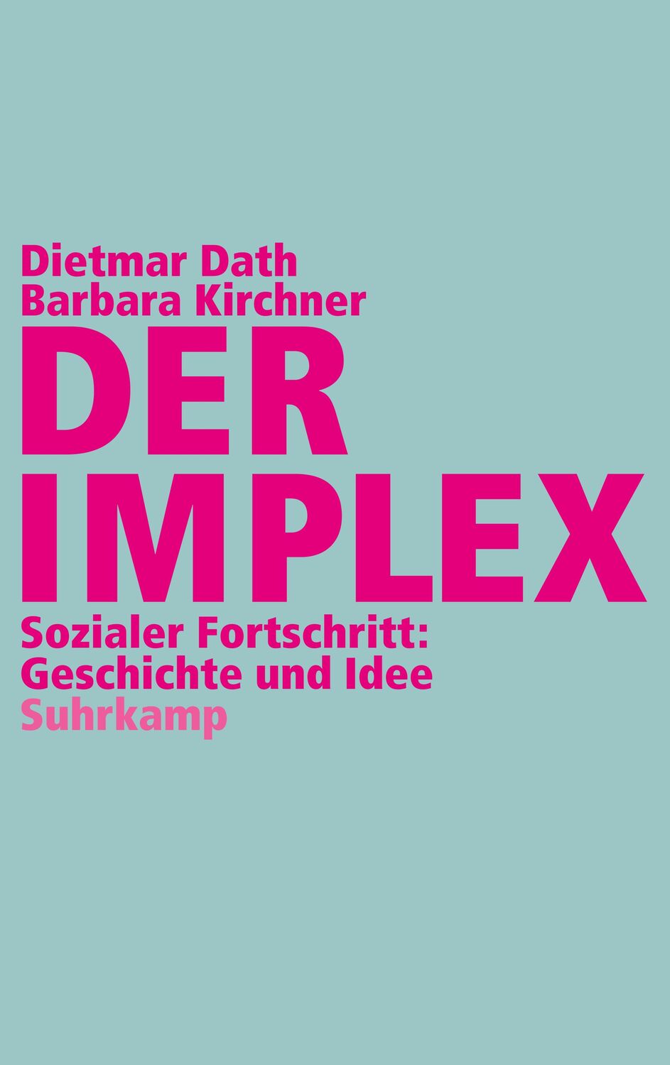 Cover: 9783518422649 | Der Implex | Sozialer Fortschritt: Geschichte und Idee | Dath (u. a.)