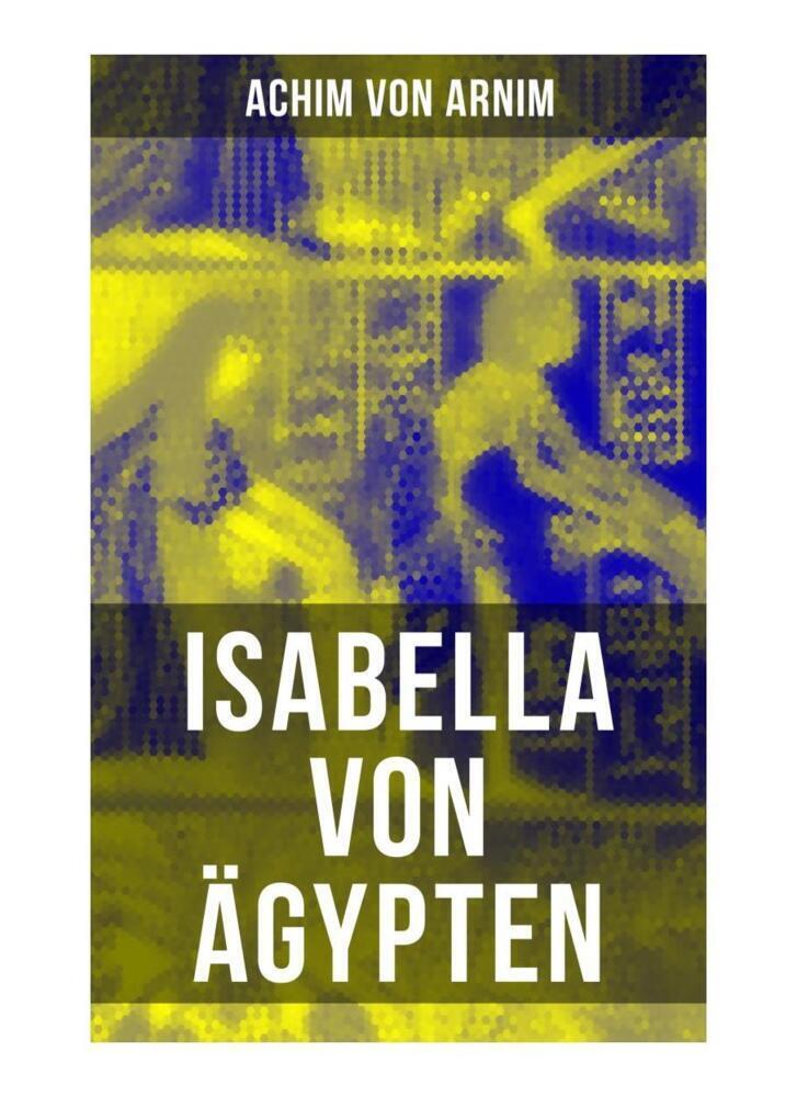 Cover: 9788027256136 | Isabella von Ägypten | Achim von Arnim | Taschenbuch | Musaicum Books