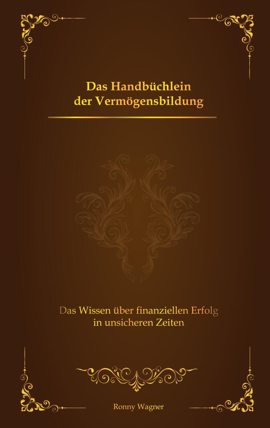 Cover: 9783347577015 | Das Handbüchlein der Vermögensbildung | Ronny Wagner | Taschenbuch
