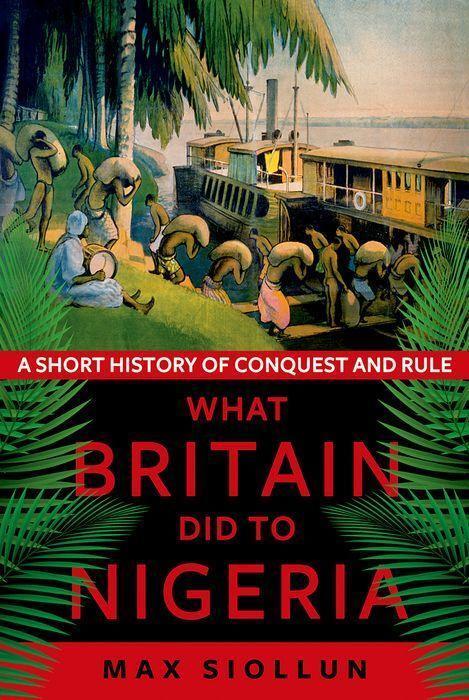 Cover: 9781911723264 | What Britain Did to Nigeria | A Short History of Conquest and Rule