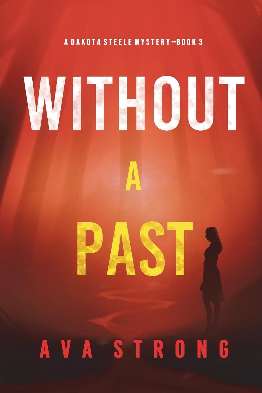 Cover: 9781094377544 | Without A Past (A Dakota Steele FBI Suspense Thriller-Book 3) | Strong