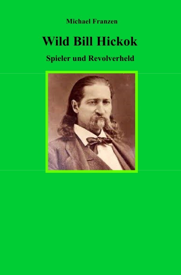 Cover: 9783750283596 | Wild Bill Hickok | Spieler und Revolverheld | Michael Franzen | Buch