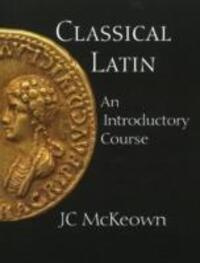Cover: 9780872208513 | Classical Latin | An Introductory Course | Jc McKeown | Taschenbuch