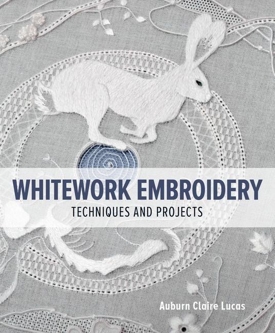 Cover: 9780719842290 | Whitework Embroidery | Techniques and Projects | Auburn Claire Lucas