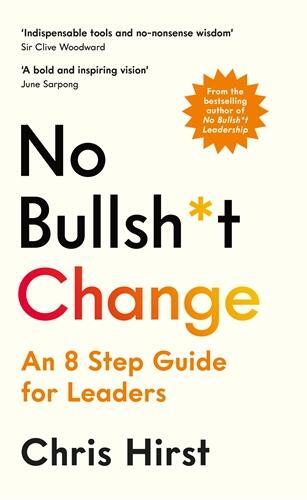 Cover: 9781800815698 | No Bullsh*t Change | An 8 Step Guide for Leaders | Chris Hirst | Buch