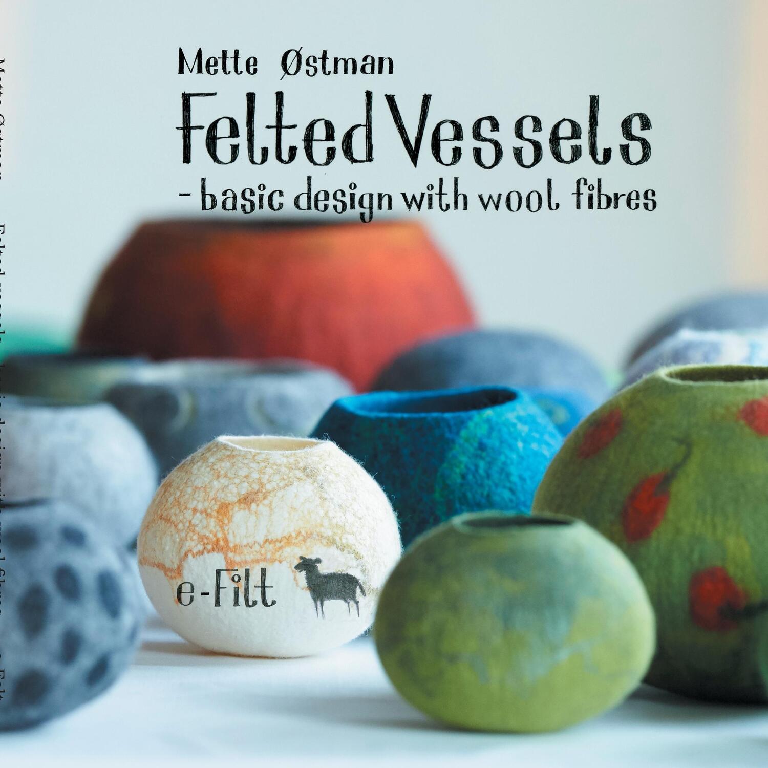 Cover: 9788771705720 | Felted vessels - basic design with wool fibres | Mette Østman | Buch