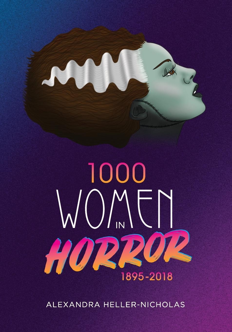 Cover: 9781629333861 | 1000 Women In Horror, 1895-2018 | Alexandra Heller-Nicholas | Buch