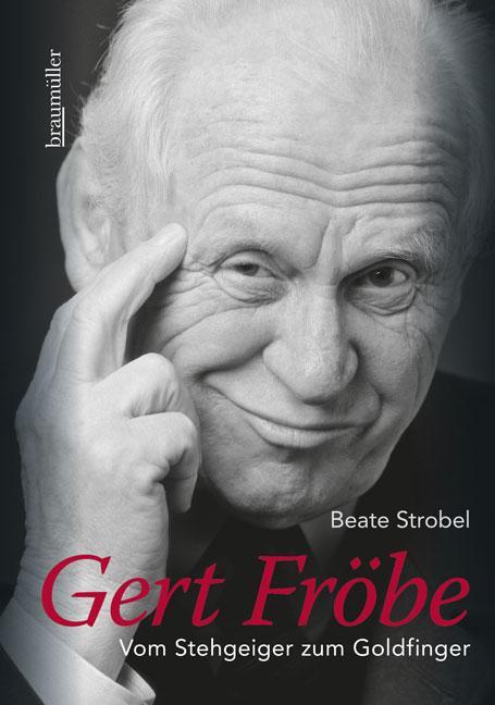 Cover: 9783991000785 | Gert Fröbe | Vom Stehgeiger zum Goldfinger | Beate Strobel | Buch