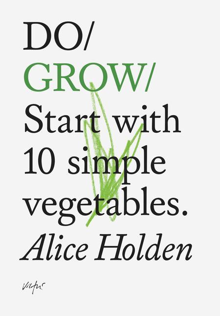 Cover: 9781907974021 | Do Grow | Start With 10 Simple Vegetables. | Alice Holden | Buch