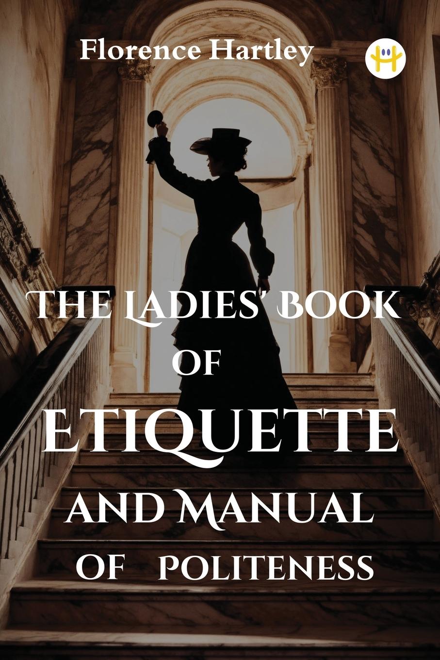 Cover: 9789358486339 | The Ladies' Book of Etiquette and Manual of Politeness | Hartley