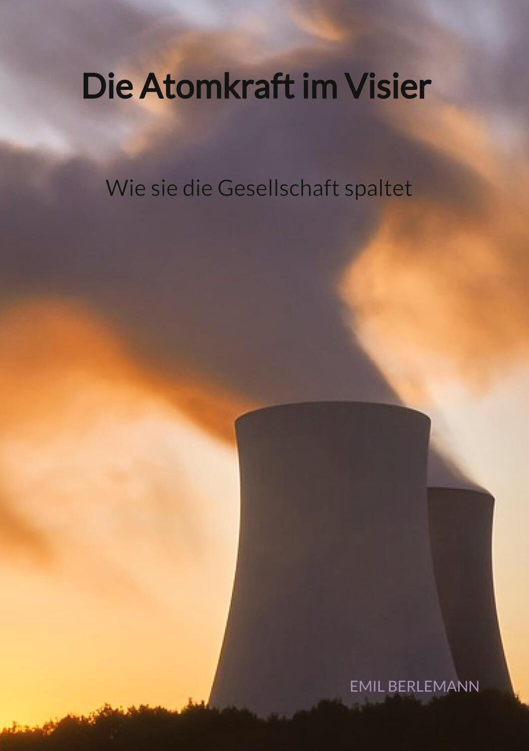 Cover: 9783347972131 | Die Atomkraft im Visier - Wie sie die Gesellschaft spaltet | Berlemann
