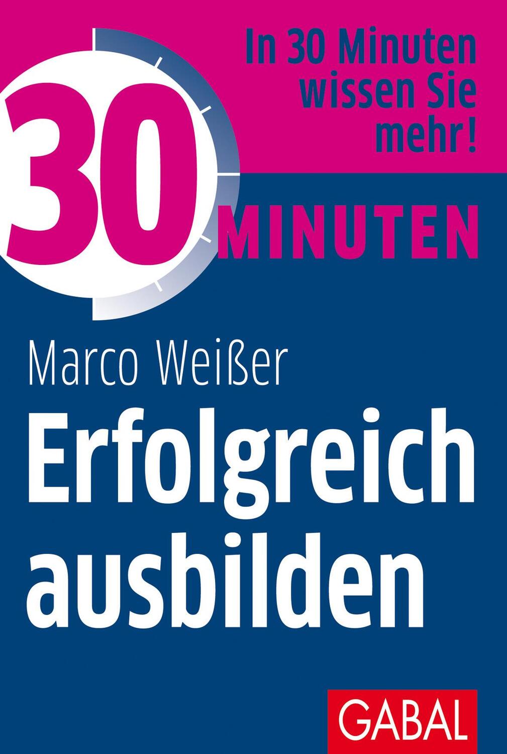 Cover: 9783869367705 | 30 Minuten Erfolgreich ausbilden | Marco Weißer | Taschenbuch | 2017
