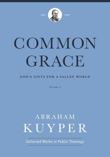 Cover: 9781577996538 | Common Grace (Volume 1) | God's Gifts for a Fallen World | Kuyper