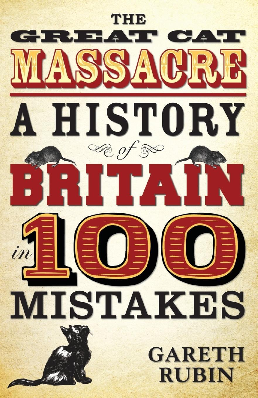 Cover: 9781782197683 | The Great Cat Massacre - A History of Britain in 100 Mistakes | Rubin